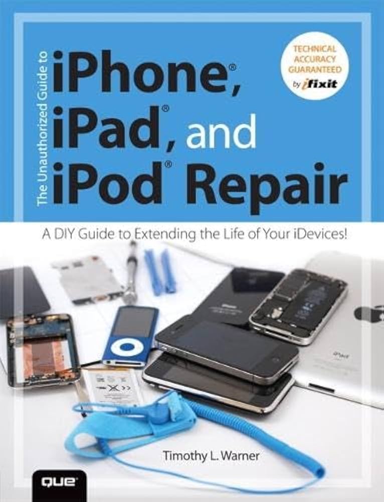 The Unauthorized Guide to iPhone, iPad and iPod Repair