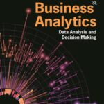 Business Analytics: Data Analysis & Decision Making 8th Edition Business Analytics: Data Analysis & Decision Making 8th Edition