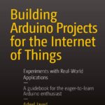 Building Arduino Projects for the Internet of Things Building Arduino Projects for the Internet of Things