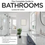 The Complete Guide to Bathrooms Updated 6th Edition The Complete Guide to Bathrooms Updated 6th Edition