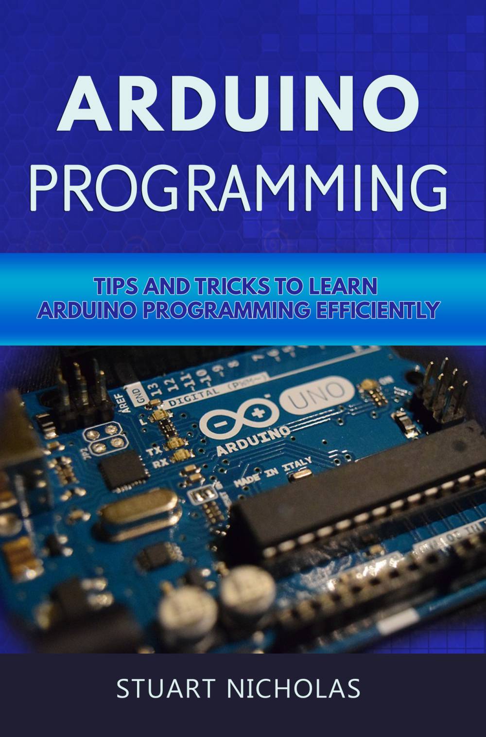 Arduino Programming: Tip and Tricks to Learn Arduino Programming Efficiently