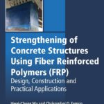 Strengthening of Concrete Structures Using Fiber Reinforced Polymers (FRP)