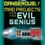 15 Dangerously Mad Projects for the Evil Genius