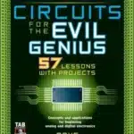 Electronic Circuits for the Evil Genius: 57 Lessons with Projects