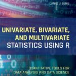 Univariate, Bivariate, and Multivariate Statistics Using R