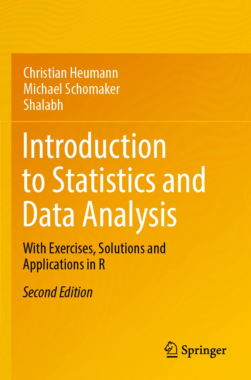 Introduction to Statistics and Data Analysis: With Exercises, Solutions and Applications in R