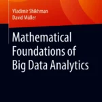 Mathematical Foundations of Big Data Analytics