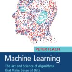 Machine Learning: The Art and Science of Algorithms that Make Sense of Data